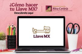 Las familias que buscan solicitar las Becas Rita Cetina o Benito Juárez en 2026 deberán contar con una cuenta Llave MX para realizar el registro.