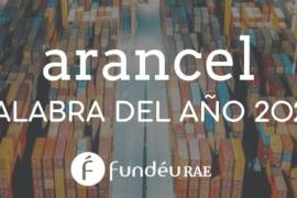El término “arancel” fue designado palabra del año 2025 por la FundéuRAE, tras su alta presencia en la agenda económica y política internacional.