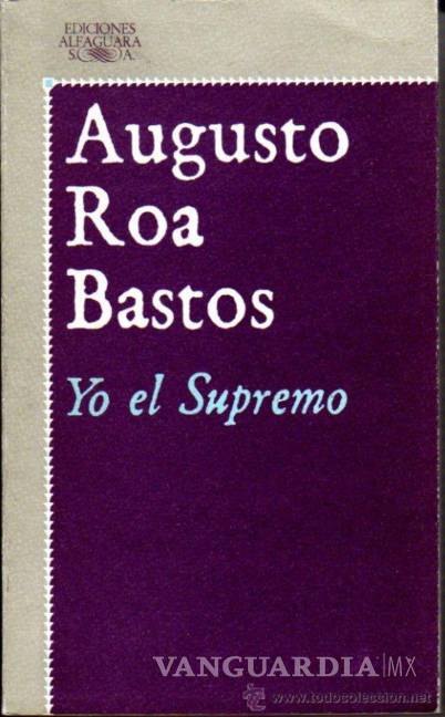 $!&quot;Yo el Supremo&quot; resplandece tras cien años del nacimiento de Augusto Roa Bastos
