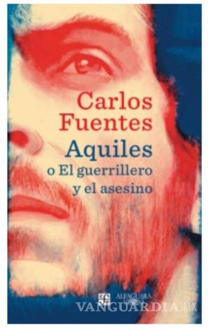 $!&quot;Aquiles o El guerrillero y el asesino&quot;, Carlos Fuentes inédito y póstumo