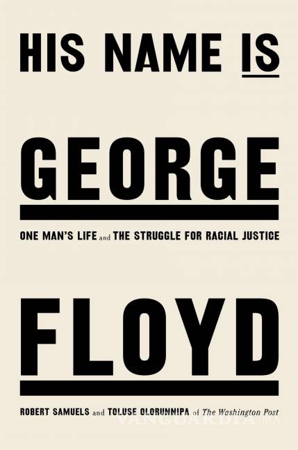 $!En esta imagen difundida por Viking, la portada del libro His Name Is George Floyd; One Man's Life and the Struggle for Racial Justice de Robert Samuels y Toluse Olorunnip. AP/Viking