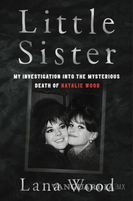 $!En esta imagen difundida por Dey Street Books, la portada del libro de memorias “Little Sister: My Investigation into the Mysterious Death of Natalie Wood” de Lana Wood. AP/Dey Street Books