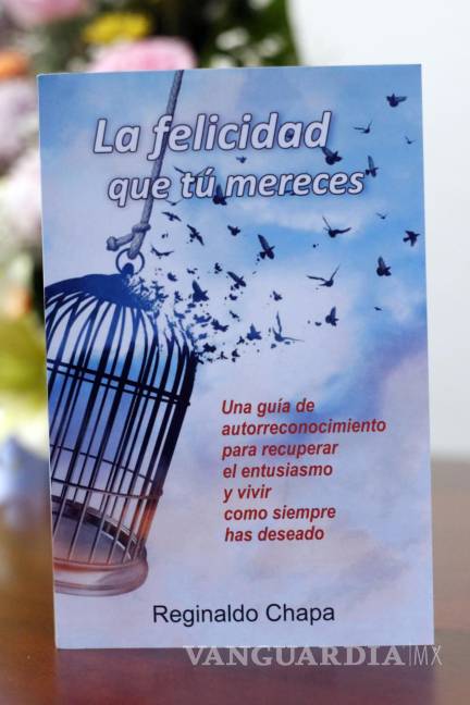 $!Presentan libro ‘La Felicidad Que Tú Mereces’ de Reginaldo Chapa