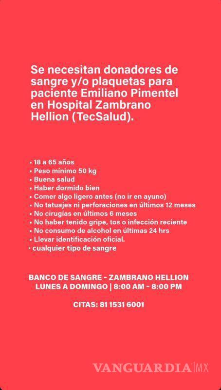 $!Familiares y allegados solicitaron donadores de sangre y plaquetas para Emiliano Pimentel, quien permanece hospitalizado en estado grave en el Hospital Zambrano Hellion de TecSalud, en Nuevo León.