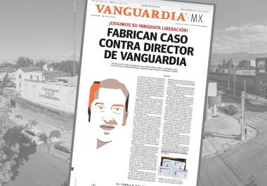 Fabrican caso contra director de VANGUARDIA; ¡exigimos su inmediata liberación!