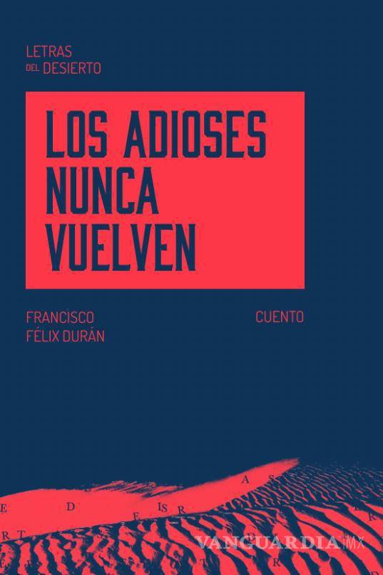 $!El escritor Francisco Félix Durán presentará el 20 de febrero su libro Los adioses nunca vuelven en el Centro Cultural Casa Purcell.