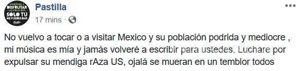 $!&quot;No vuelvo a tocar o a visitar México y su población podrida. Ojalá se mueran en un temblor todos&quot;: dijo el vocalista del grupo Pastilla