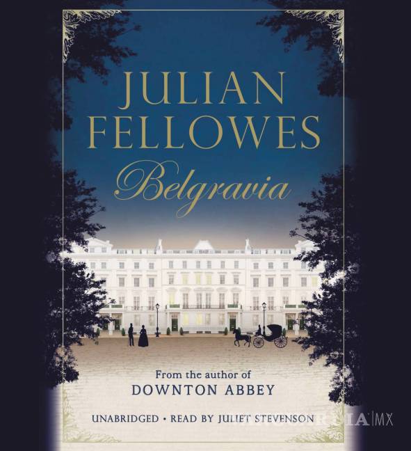 $!Después de Downton Abbey llega “Belgravia”, nueva novela Julian Fellowes