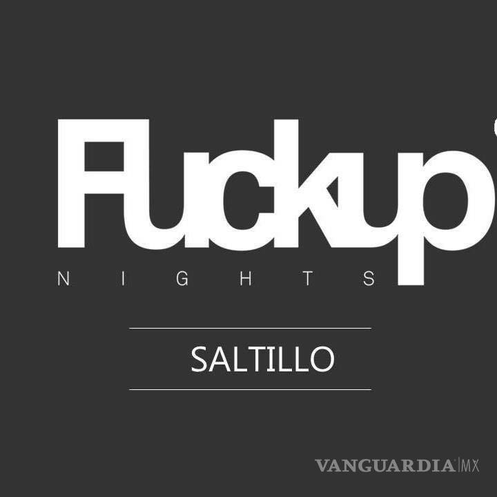 $!Para tener éxito primero hay que fracasar, compruebalo en Fuck up Nights Saltillo