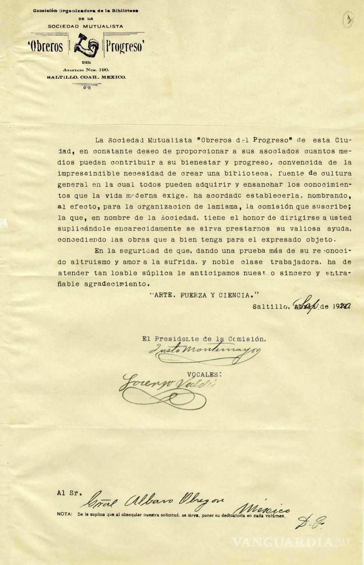 $!En 1920, la Sociedad Mutualista Obreros del Progreso solicitó a Álvaro Obregón libros para establecer una biblioteca donde sus integrantes pudieran ampliar los conocimientos que exigía la “vida moderna”. Firmada por Justo Montemayor y Lorenzo Valdés bajo el lema “Arte, Fuerza y Ciencia”, la carta muestra otra forma de resistencia obrera: conquistar el acceso al conocimiento para no depender únicamente de la educación, la información y la cultura administradas por otros.