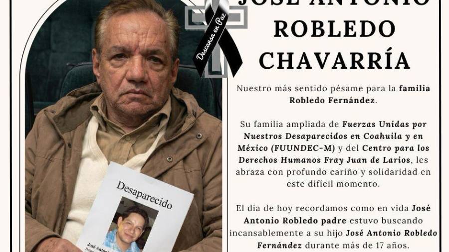 Don José Antonio Robledo murió sin encontrar aus hijo, quien desapareció hace 17 años en Monclova.