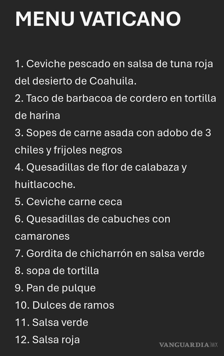 $!Barbacoa, carne asada, gorditas de chicharrón, pan de pulque, vino de Parras, entre muchas delicias gastronómicas más, serán protagonistas de la experiencia que vivirá el papa Francisco y los cardenales en esta cena única.